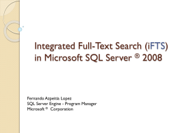 Integrated Full-Text Search (iFTS) in Microsoft SQL Server ® 2008  Fernando Azpeitia Lopez SQL Server Engine - Program Manager Microsoft ® Corporation.