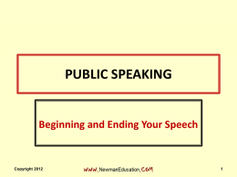 PUBLIC SPEAKING  Beginning and Ending Your Speech  Copyright 2012 The Introduction • Get attention, interest • Reveal topic • Establish credibility • Establish goodwill • Preview body.