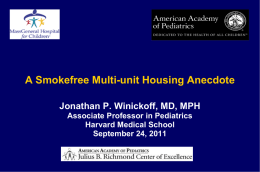 A Smokefree Multi-unit Housing Anecdote Jonathan P. Winickoff, MD, MPH Associate Professor in Pediatrics Harvard Medical School September 24, 2011