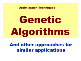 Optimization Techniques  Genetic Algorithms And other approaches for similar applications Optimization Techniques • • • • • •  Mathematical Programming Network Analysis Branch & Bound Genetic Algorithm Simulated Annealing Tabu Search.