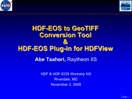 HDF-EOS to GeoTIFF Conversion Tool & HDF-EOS Plug-in for HDFView Abe Taaheri, Raytheon IIS HDF & HDF-EOS Workshp XIII Riverdale, MD November 3, 2009  Page 1