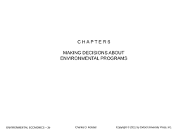 CHAPTER6 MAKING DECISIONS ABOUT ENVIRONMENTAL PROGRAMS  ENVIRONMENTAL ECONOMICS – 2e  Charles D. Kolstad  Copyright © 2011 by Oxford University Press, Inc.