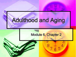 Adulthood and Aging Module 6, Chapter 2 Before we start…   Brief review of development and adolescence.    Fill out the “Thinking about death” handout.    Answer the essential.