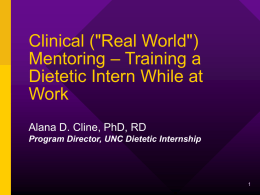 Clinical ("Real World") Mentoring – Training a Dietetic Intern While at Work Alana D.