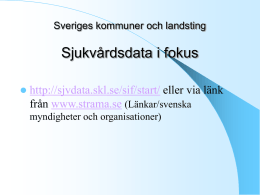 Sveriges kommuner och landsting  Sjukvårdsdata i fokus   http://sjvdata.skl.se/sif/start/ eller via länk från www.strama.se (Länkar/svenska myndigheter och organisationer)