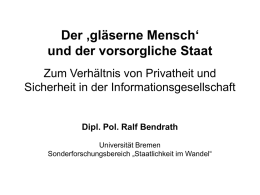 Der ‚gläserne Mensch‘ und der vorsorgliche Staat Zum Verhältnis von Privatheit und Sicherheit in der Informationsgesellschaft  Dipl.