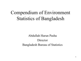 Compendium of Environment Statistics of Bangladesh  Abdullah Harun Pasha Director Bangladesh Bureau of Statistics.