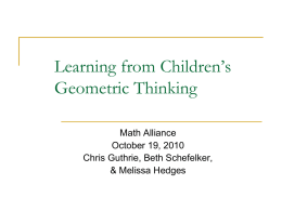 Learning from Children’s Geometric Thinking Math Alliance October 19, 2010 Chris Guthrie, Beth Schefelker, & Melissa Hedges.