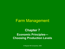 Farm Management Chapter 7 Economic Principles— Choosing Production Levels © Mcgraw-Hill Companies, 2008 Chapter Outline • • • • • •  The Production Function Marginal Analysis Law of Diminishing Marginal Returns How Much Input.