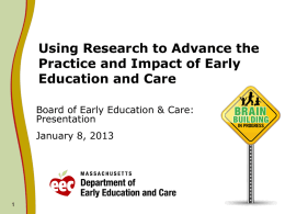 Using Research to Advance the Practice and Impact of Early Education and Care Board of Early Education & Care: Presentation January 8, 2013