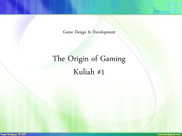 Game Design & Development  The Origin of Gaming Kuliah #1 • Mid Test = 30 % • Assignment = 40 % • Final Test.