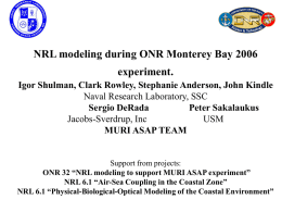 NRL modeling during ONR Monterey Bay 2006 experiment. Igor Shulman, Clark Rowley, Stephanie Anderson, John Kindle Naval Research Laboratory, SSC Sergio DeRada Peter Sakalaukus Jacobs-Sverdrup, Inc USM MURI.