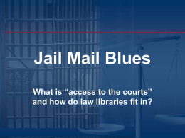 Jail Mail Blues What is “access to the courts” and how do law libraries fit in?