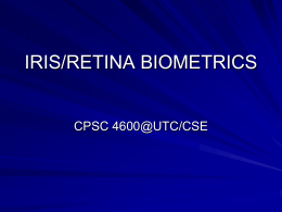 IRIS/RETINA BIOMETRICS  CPSC 4600@UTC/CSE RETINA/IRIS BIOMETRICS Biometrics which analyze the complex and unique characteristics of the eye can be divided into two different fields: –