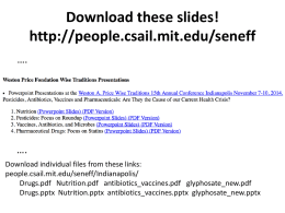 Download these slides! http://people.csail.mit.edu/seneff ….  …. Download individual files from these links: people.csail.mit.edu/seneff/Indianapolis/ Drugs.pdf Nutrition.pdf antibiotics_vaccines.pdf glyphosate_new.pdf Drugs.pptx Nutrition.pptx antibiotics_vaccines.pptx glyphosate_new.pptx.