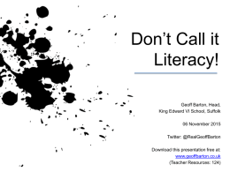 Don’t Call it Literacy! Geoff Barton, Head, King Edward VI School, Suffolk 06 November 2015 Twitter: @RealGeoffBarton Download this presentation free at: www.geoffbarton.co.uk (Teacher Resources: 124)