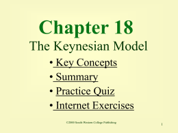 Chapter 18 The Keynesian Model • Key Concepts • Summary • Practice Quiz • Internet Exercises ©2000 South-Western College Publishing.