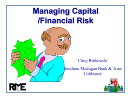 Managing Capital /Financial Risk  Craig Binkowski Southern Michigan Bank & Trust Coldwater $ Farm Business Risk Profile Production  Marketing  FARM Business Human Resources  Legal Financial  (Health & Labor)  We will focus only on Production, Marketing.