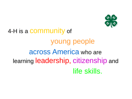 4-H is a community of  young people across America who are learning leadership, citizenship and life skills.