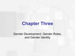 Chapter Three Gender Development, Gender Roles, and Gender Identity Agenda  Discuss Distinction between Gender and Sex  Review Various Theoretical Explanations for Gender Differences 