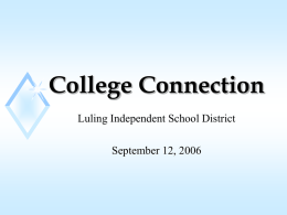 College Connection Luling Independent School District September 12, 2006 Texas Higher Education Coordinating Board’s Strategic Plan “Closing the Gaps” Overview.