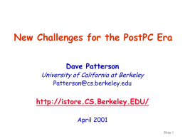 New Challenges for the PostPC Era Dave Patterson  University of California at Berkeley Patterson@cs.berkeley.edu  http://istore.CS.Berkeley.EDU/ April 2001 Slide 1