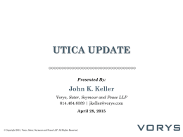 UTICA UPDATE Presented By:  John K. Keller Vorys, Sater, Seymour and Pease LLP 614.464.6389 | jkeller@vorys.com April 28, 2015  © Copyright 2015, Vorys, Sater, Seymour and.