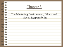 Chapter 3 The Marketing Environment, Ethics, and Social Responsibility Environmental Scanning • the process of collecting info about the external mkt environment in order.
