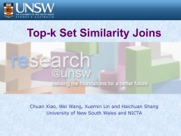 Top-k Set Similarity Joins  Chuan Xiao, Wei Wang, Xuemin Lin and Haichuan Shang University of New South Wales and NICTA.