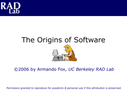 The Origins of Software  ©2006 by Armando Fox, UC Berkeley RAD Lab  Permission granted to reproduce for academic & personal use if.