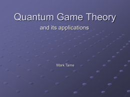 Quantum Game Theory and its applications  Mark Tame Introduction What is a Game? game (geIm) &bull; noun 1 an amusement or pastime.