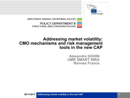 Addressing market volatility: CMO mechanisms and risk management tools in the new CAP Alexandre GOHIN UMR SMART INRA Rennes France  06/11/2015  Addressing market volatility in the new.