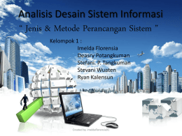Analisis Desain Sistem Informasi  “ Jenis & Metode Perancangan Sistem ” Kelompok 1 : Imelda Florensia Deasry Potangkuman Stefani.