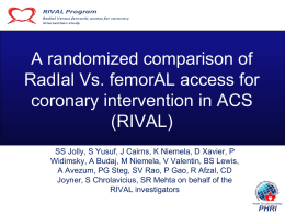 A randomized comparison of RadIal Vs. femorAL access for coronary intervention in ACS (RIVAL) SS Jolly, S Yusuf, J Cairns, K Niemela, D Xavier,