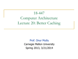 18-447 Computer Architecture Lecture 20: Better Caching  Prof. Onur Mutlu Carnegie Mellon University Spring 2013, 3/21/2014