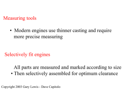 Measuring tools • Modern engines use thinner casting and require more precise measuring  Selectively fit engines • All parts are measured and marked according.