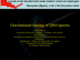 Gravitational lensing of QSO spectra Luka Č. Popović Astronomical Observatory, Belgrade – AvH fellow, AIP, Potsdam George Chartas Astronomy and Astrophysics Department, Pennsylvania State.