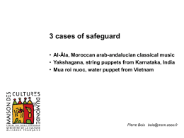 3 cases of safeguard • Al-Âla, Moroccan arab-andalucian classical music • Yakshagana, string puppets from Karnataka, India • Mua roi nuoc, water puppet.