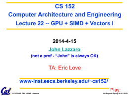 CS 152 Computer Architecture and Engineering Lecture 22 -- GPU + SIMD + Vectors I 2014-4-15 John Lazzaro (not a prof - “John” is always.