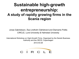 Sustainable high-growth entrepreneurship: A study of rapidly growing firms in the Scania region Jonas Gabrielsson, Åsa Lindholm Dahlstrand and Diamanto Politis CIRCLE, Lund University &