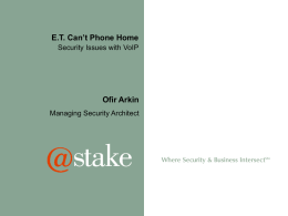 E.T. Can&rsquo;t Phone Home Security Issues with VoIP  Ofir Arkin Managing Security Architect.