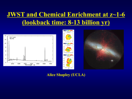 JWST and Chemical Enrichment at z~1-6 (lookback time: 8-13 billion yr)  Alice Shapley (UCLA)