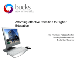 Affording effective transition to Higher Education John Knight and Rebecca Rochon Learning Development Unit Bucks New University.