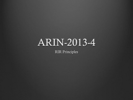 ARIN-2013-4 RIR Principles ARIN-2013-4 What: A clear definition of the common principles and goals which guide our community  Where: In the ARIN NRPM Owned by.