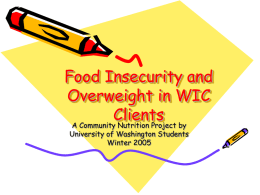Food Insecurity and Overweight in WIC Clients A Community Nutrition Project by University of Washington Students Winter 2005