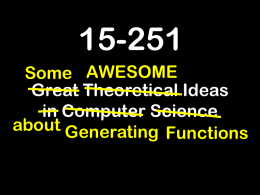 15-251 Some AWESOME Great Theoretical Ideas in Computer Science about Generating Functions Generating Functions Lecture 9 (September 21, 2010)