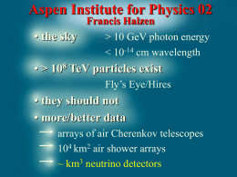 Aspen Institute for Physics 02 Francis Halzen  • the sky  > 10 GeV photon energy   • > 108 TeV particles exist Fly’s Eye/Hires  • they should.