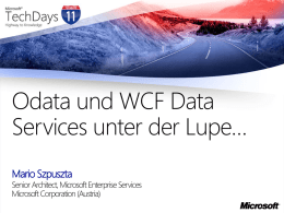 Odata und WCF Data Services unter der Lupe… Mario Szpuszta  Senior Architect, Microsoft Enterprise Services Microsoft Corporation (Austria)