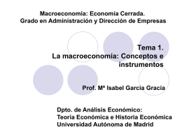 Macroeconomía: Economía Cerrada. Grado en Administración y Dirección de Empresas  Tema 1. La macroeconomía: Conceptos e instrumentos Prof.