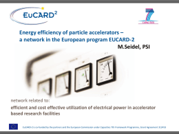 Energy efficiency of particle accelerators – a network in the European program EUCARD-2 M.Seidel, PSI  network related to: efficient and cost effective utilization of.